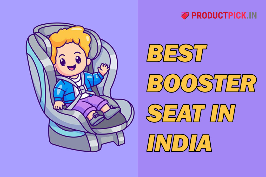 10 Best Booster Seats in India 2024: Top Brands