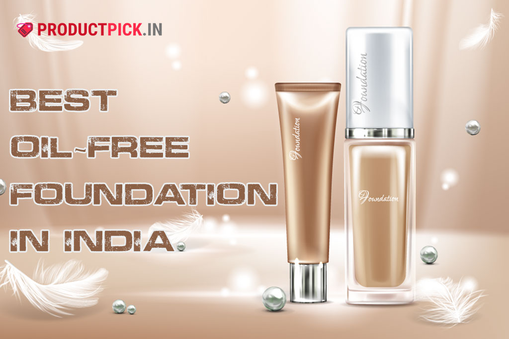 10 Best Oil-Free Foundation in India 2024: L'Oreal, Maybelline