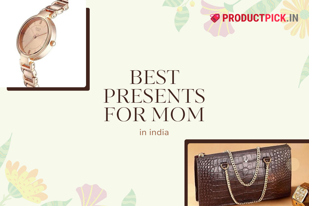 30 Best Presents for Mom in India 2024: For All Budgets